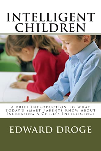 Stock image for Intelligent Children: A Brief Introduction To What Today's Smart Parents Know About Increasing A Child's Intelligence for sale by THE SAINT BOOKSTORE