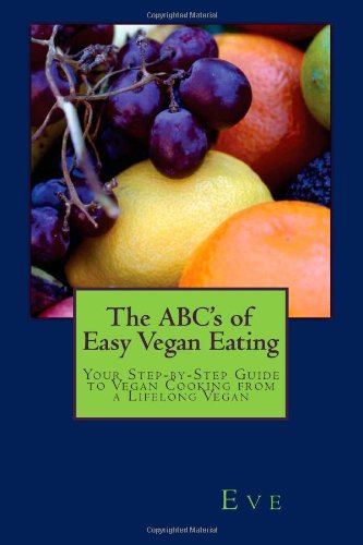 The ABC's of Easy Vegan Eating: Your Step-by-Step Guide to Vegan Cooking from a Lifelong Vegan (9781484926581) by Eve