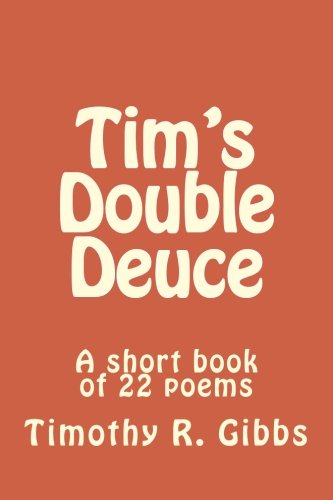 Imagen de archivo de Tim's Double Deuce: Short book of 22 poems a la venta por Revaluation Books