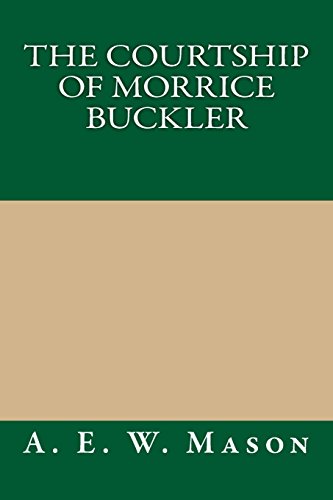 The Courtship of Morrice Buckler (9781484940327) by Mason, A. E. W.