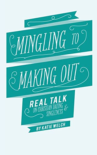 9781484942369: Mingling to Making Out: Real Talk on Christian Dating and Singleness