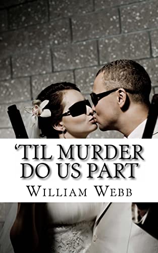 'Til Murder Do Us Part: 15 Couples Who Killed (9781484943335) by Webb, William