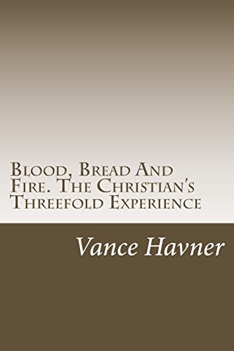 Stock image for Blood, Bread And Fire. The Christian's Threefold Experience for sale by Save With Sam