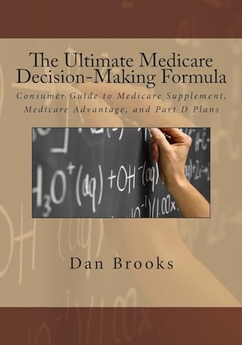 Imagen de archivo de The Ultimate Medicare Decision Making Formula: A Consumer's Guide to Medicare Supplement, Medicare Advantage, and Part D Plans a la venta por SecondSale