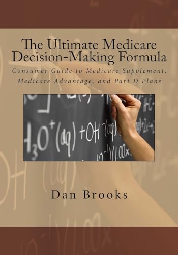 Stock image for The Ultimate Medicare Decision Making Formula: A Consumer's Guide to Medicare Supplement, Medicare Advantage, and Part D Plans for sale by SecondSale