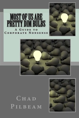 Stock image for Most of Us Are Pretty Dim Bulbs: A Guide to Corporate Nonsense for sale by Revaluation Books