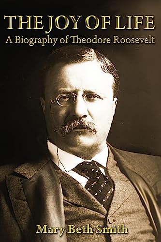 Stock image for The Joy of Life: A Biography of Theodore Roosevelt for sale by SecondSale