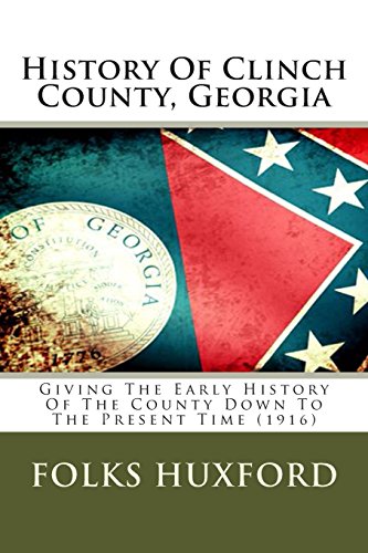 Stock image for History Of Clinch County, Georgia: Giving The Early History Of The County Down To The Present Time (1916) for sale by Revaluation Books