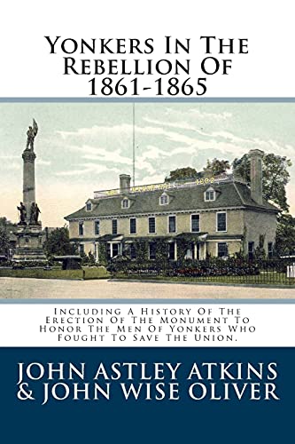 Stock image for Yonkers in the Rebellion of 1861-1865 : Including a History of the Erection of the Monument to Honor the Men of Yonkers Who Fought to Save the Union. for sale by GreatBookPrices