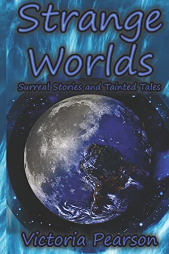 Strange Worlds: Surreal Stories and Tainted Tales (Strange Stories) (9781484955116) by Pearson, Victoria