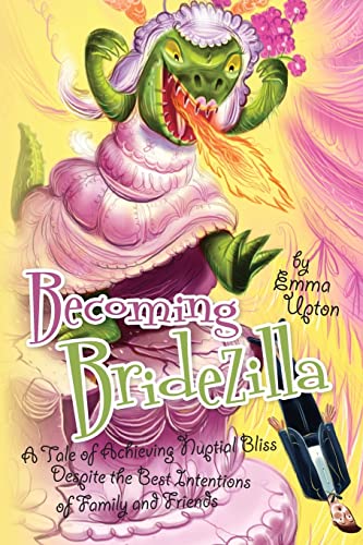 9781484957424: Becoming Bridezilla: A Tale of Achieving Nuptial Bliss Despite the Best Intentions of Family and Friends