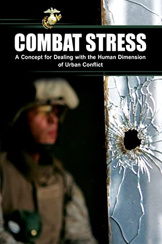 Combat Stress: A Concept for Dealing with the Human Dimension of Urban Conflict (9781484959282) by U.S. Marine Corps