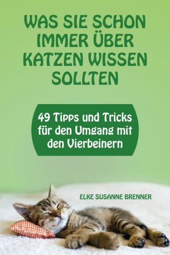 Beispielbild fr Was sie schon immer ber Katzen wissen sollten: 49 Tipps und Tricks fr den richtigen Umgang mit den Vierbeinern zum Verkauf von Buchpark