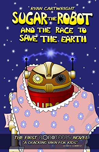 Imagen de archivo de Sugar the Robot and the race to save the Earth Volume 1 The Roboteers series a la venta por PBShop.store US