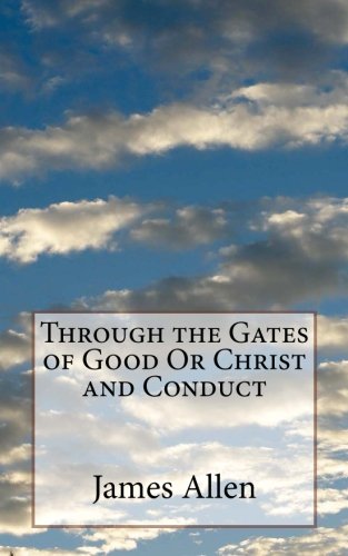 Through the Gates of Good Or Christ and Conduct (9781484965566) by Allen, James