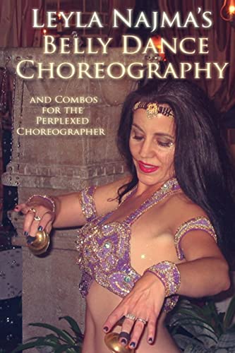 Stock image for Belly Dance Choreography by Leyla Najma: Text and Combos to Help the Perplexed Choreographer for sale by Irish Booksellers