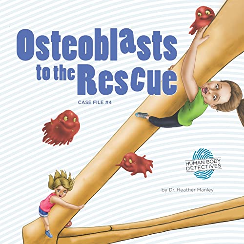 Stock image for Osteoblasts to the Rescue An Imaginative Journey Through the Skeletal System Volume 4 Human Body Detectives for sale by PBShop.store US