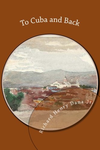 To Cuba and Back (9781484967423) by Dana Jr., Richard Henry