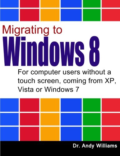 Beispielbild fr Migrating to Windows 8: For computer users without a touch screen, coming from XP, Vista or Windows 7 zum Verkauf von WorldofBooks