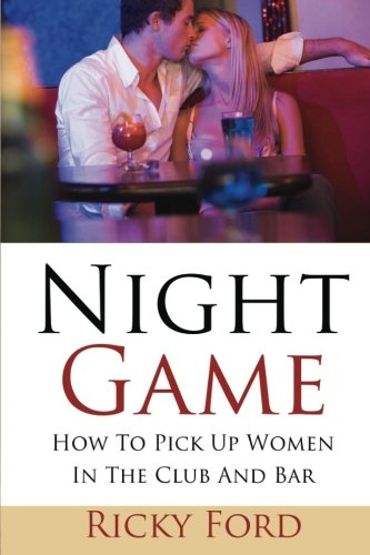 Night Game: How To Pick Up Women In The Club And Bar (9781484973431) by Ford, Ricky