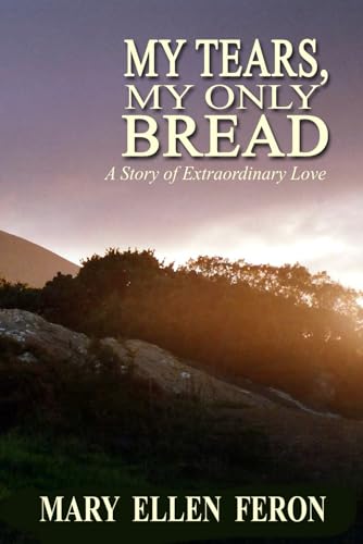 Stock image for My Tears, My Only Bread: A Story of Extraordinary Love for sale by THE SAINT BOOKSTORE