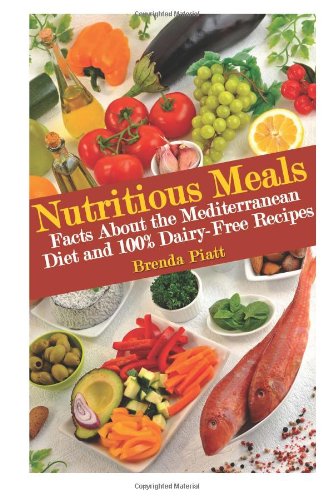 9781484980415: Nutritious Meals: Facts About the Mediterranean Diet and 100% Dairy Free Recipes