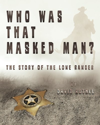 9781484980774: Who Was That Masked Man? The Story of the Lone Ranger