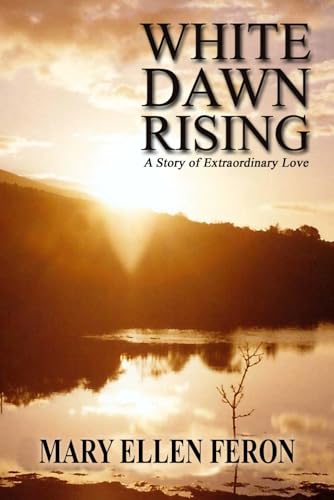 9781484982488: White Dawn Rising: A Story of Extraordinary Love