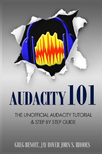 9781484984147: Audacity 101: The Unofficial Audacity Tutorial & Step By Step Guide