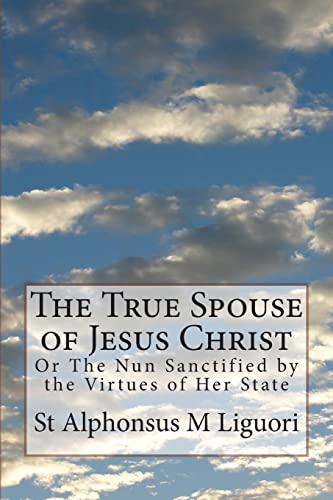 Imagen de archivo de The True Spouse of Jesus Christ: Or The Nun Sanctified by the Virtues of Her State a la venta por California Books