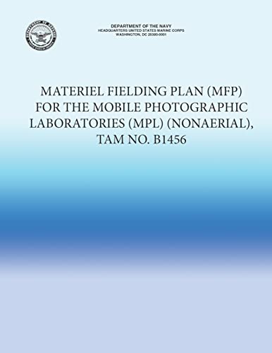 Materiel Fielding Plan (MFP) for the Mobile Photographic Laboratories (MPL) (NonAerial), TAM No. B1456 (9781484985816) by U.S. Marine Corps
