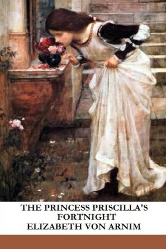 The Princess Priscilla's Fortnight (9781484985946) by Arnim, Elizabeth Von