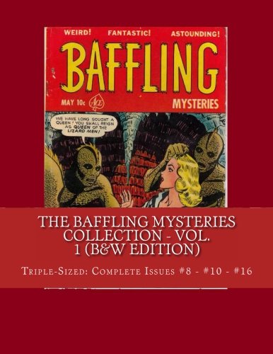 Stock image for The Baffling Mysteries Collection - Vol. 1 (B&W Edition): Triple-Sized: Complete Issues #8 - #10 - #16 for sale by Revaluation Books