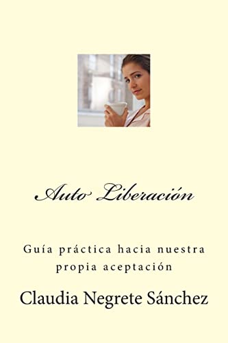 9781484998526: Auto Liberacion: Guia Practica de nuestra propia Aceptacion (Guia Practica de auto aceptacion) (Spanish Edition)