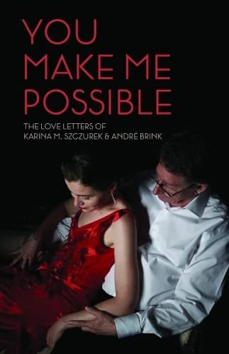 Beispielbild fr You Make Me Possible: The Love Letters of Karina M. Szczurek & Andr Brink zum Verkauf von Books From California