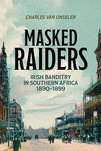 9781485311607: Masked Raiders: Irish Banditry in Southern Africa, 1890-1899