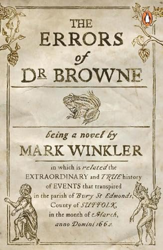 Stock image for The Errors of Doctor Browne : Being A Novel by Mark Winkler in which is related the Extraordinary and True History of Events that transpired in the Parish of Bury St Edmonds, Country of Suffolk in the Month of March, Anno Domini 1662 for sale by Chapter 1