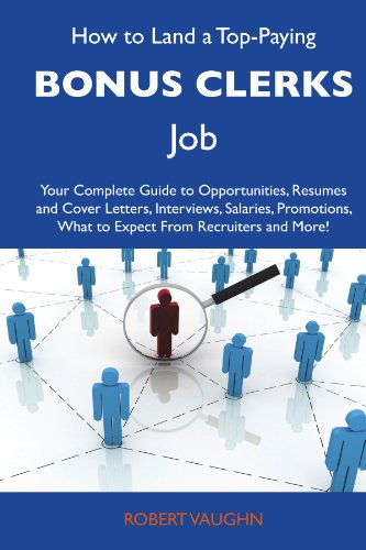 How to Land a Top-Paying Bonus clerks Job: Your Complete Guide to Opportunities, Resumes and Cover Letters, Interviews, Salaries, Promotions, What to Expect From Recruiters and More (9781486102075) by Vaughn, Robert