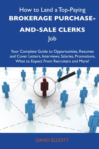 How to Land a Top-Paying Brokerage purchase-and-sale clerks Job: Your Complete Guide to Opportunities, Resumes and Cover Letters, Interviews, ... What to Expect From Recruiters and More (9781486102471) by Elliot, David