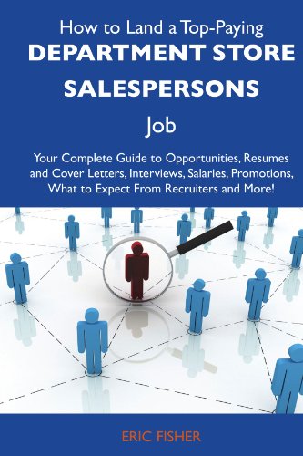 How to Land a Top-Paying Department store salespersons Job: Your Complete Guide to Opportunities, Resumes and Cover Letters, Interviews, Salaries, Promotions, What to Expect From Recruiters and More (9781486109739) by Fisher, Eric