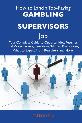 How to Land a Top-Paying Gambling supervisors Job: Your Complete Guide to Opportunities, Resumes and Cover Letters, Interviews, Salaries, Promotions, What to Expect From Recruiters and More (9781486115747) by Klein, Fred