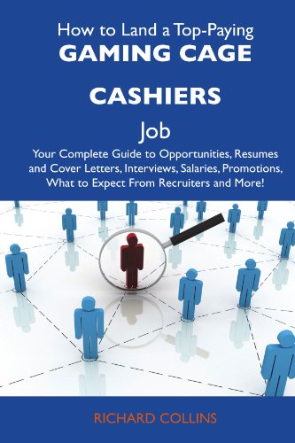 How to Land a Top-Paying Gaming cage cashiers Job: Your Complete Guide to Opportunities, Resumes and Cover Letters, Interviews, Salaries, Promotions, What to Expect From Recruiters and More (9781486115778) by Collins, Richard