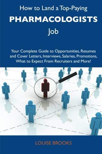 How to Land a Top-Paying Pharmacologists Job: Your Complete Guide to Opportunities, Resumes and Cover Letters, Interviews, Salaries, Promotions, What to Expect From Recruiters and Mor (9781486129188) by Brooks, Louise