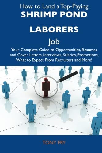 Imagen de archivo de How to Land a Top-paying Shrimp Pond Laborers Job: Your Complete Guide to Opportunities, Resumes and Cover Letters, Interviews, Salaries, Promotions, What to Expect from Recruiters and More a la venta por Revaluation Books