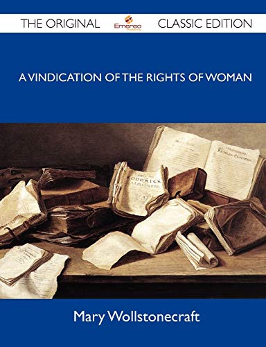 A Vindication of the Rights of Woman - The Original Classic Edition (9781486152506) by [???]