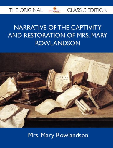 Narrative of the Captivity and Restoration of Mrs. Mary Rowlandson (The Original Classic Edition) (9781486154081) by Rowlandson, Mary