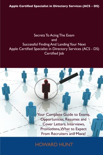 Apple Certified Specialist in Directory Services (ACS - DS) Secrets To Acing The Exam and Successful Finding And Landing Your Next Apple Certified ... Directory Services (ACS - DS) Certified Job (9781486157730) by Hunt, Howard