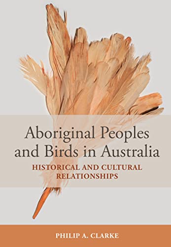 Beispielbild fr Aboriginal Peoples and Birds in Australia: Historical and Cultural Relationships zum Verkauf von Books From California