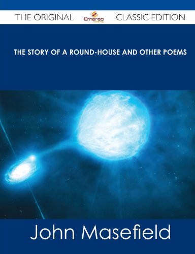 The Story of a Round-House and Other Poems - The Original Classic Edition (9781486437788) by Masefield, John