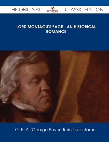 Lord Montagu's Page - An Historical Romance - The Original Classic Edition (9781486440825) by James, G. P. R.